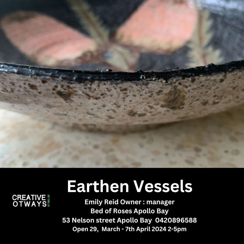 Earthen Vessels
Emily Reid Owner : manager
Bed of Roses Apollo Bay
53 Nelson street Apollo Bay  0420896588
Open 29,  March - 7th April 2024 2-5pm